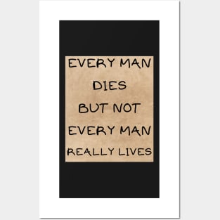 Every man dies not every man lives Posters and Art